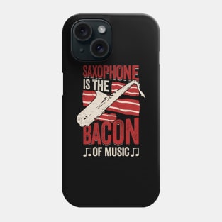 Saxophone Is The Bacon Of Music Saxophonist Gift Phone Case