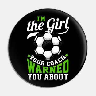 I'm The Girl Your Coach Warned You About - Soccer Pin