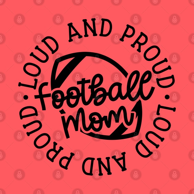 Loud and Proud Football Mom Cute Funny by GlimmerDesigns