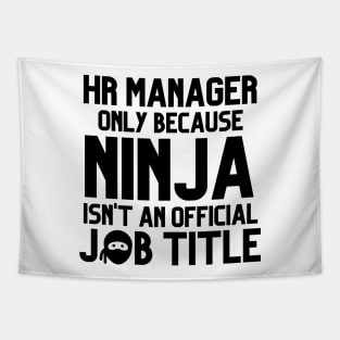 Funny Human Resources Manager Only Because Ninja Isn't a Job Title Tapestry