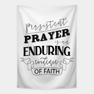 Persistent prayer is an enduring evidence of faith, Hoping and praying quotes Tapestry