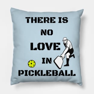 There is no LOVE in pickleball Pillow