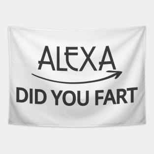 FUNNY ALEXA T-SHIRT: ALEXA DID YOU FART Tapestry