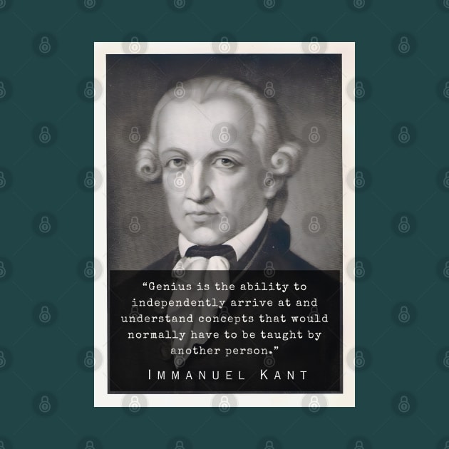 Immanuel Kant  portrait and quote: Genius is the ability to independently arrive at and understand concepts that would normally have to be taught by another person. by artbleed