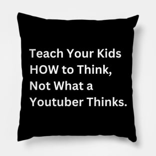 Teach Your Kids How to Think, Not What a Youtuber Thinks Pillow