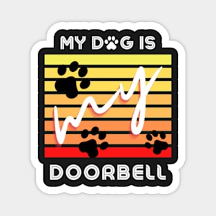 My dog is my doorbell Magnet