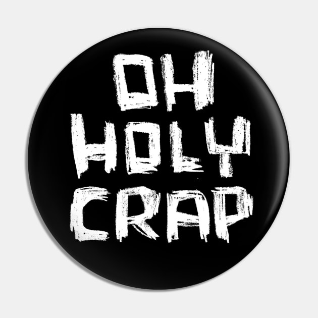 Oh Holy Crap Bold Text Oh Crap Pin TeePublic
