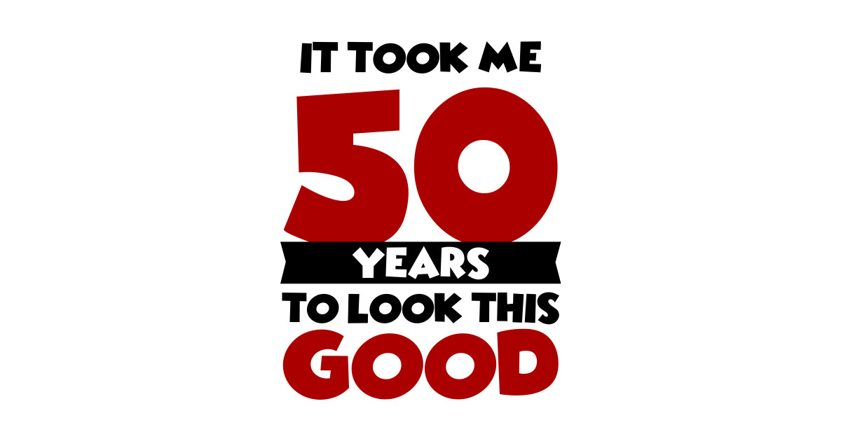 It Took Me 50 Years To Look This Good 50th Birthday Gift Posters