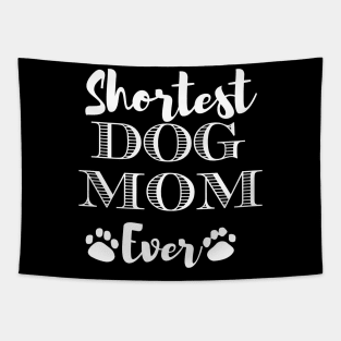 Shortest Dog Mom Ever Funny Dog Lover Gift For The Cutest  Women Tapestry