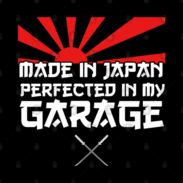 Made in Japan perfected in my Garage - JDM Car quote by Automotive Apparel & Accessoires