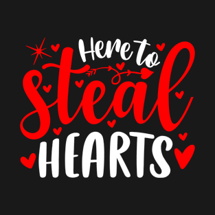 Here to steal hearts T-Shirt