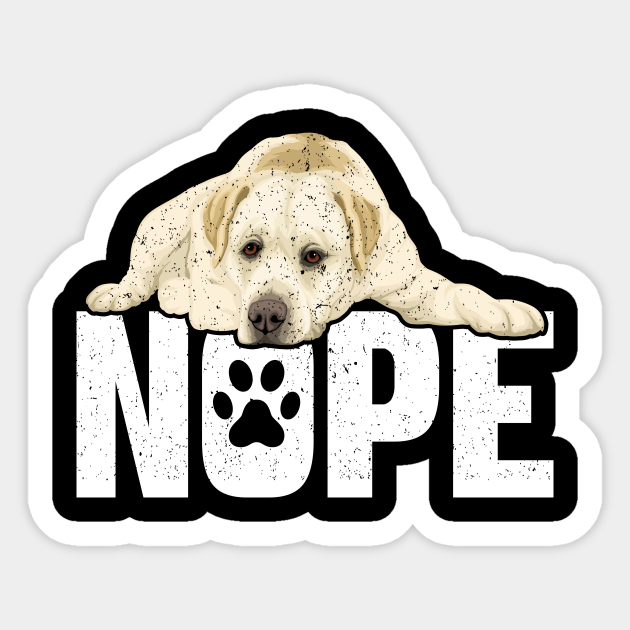 Nope Lazy Labrador Dog Funny Pet Lover - Labrador Retriever - Sticker | TeePublic Nope Lazy Labrador Dog Funny Pet Lover - Labrador Retriever - Sticker | TeePublic