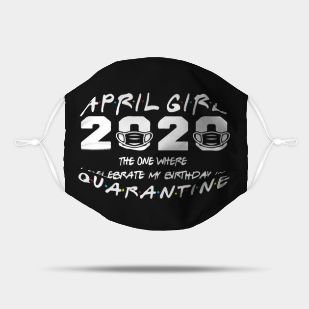 Download April Girl 2020 The One Where I Celebrate My Birthday In Quarantine Svg April Birthday Svg Png Eps Dxf Cutting File Cricut Digital File April Girl 2020 The One Where I