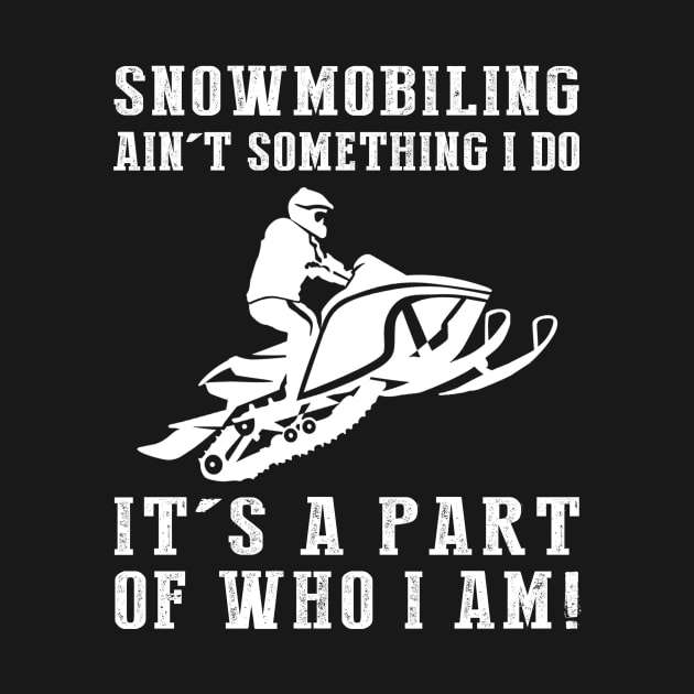 Frozen Trails, Roaring Fun - Snowmobiling Ain't Something I Do, It's Who I Am! Funny Winter Tee by MKGift