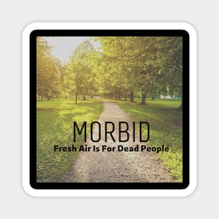 Morbid Fresh Air Is For Dead People Magnet