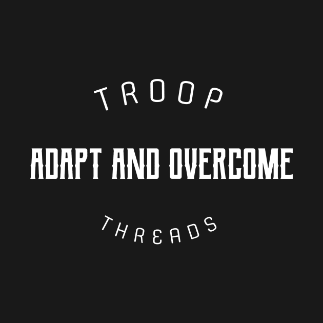 TROOPTHREADS ADAPT AND OVERCOME by TROOP THREADS