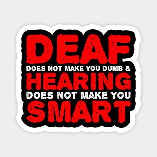 Deaf Does Not make You Dumb Hearing Does Not Make You Smart Magnet