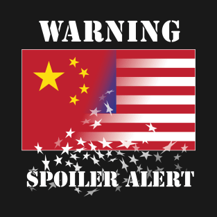 WARNING China Spoiler Alert to USA! T-Shirt