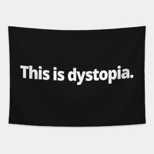 This is dystopia. Tapestry