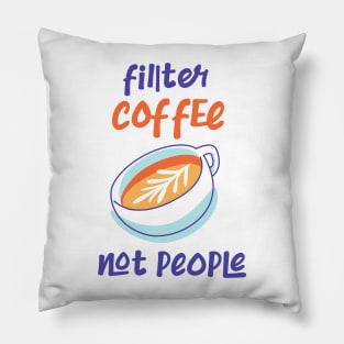 Filter Coffee Not people Pillow