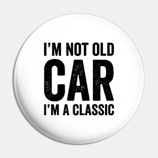 I'm Not Old I'm A Classic - Text Style Black Font Pin