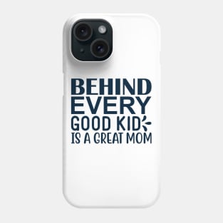 Behind every good kid is a great mom Phone Case