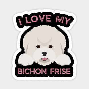 I love my Bichon Frise Life is better with my dogs Dogs I love all the dogs Magnet