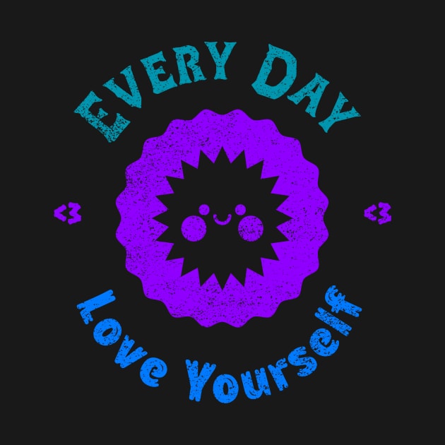 Every Day Love Yourself by VashiMerch