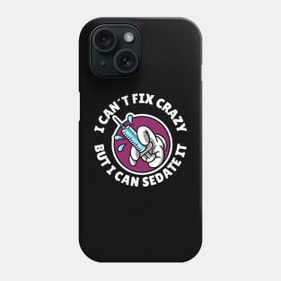 I can´t fix crazy but I can sedate it Phone Case