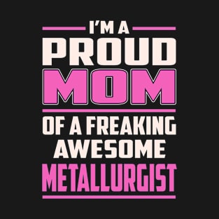 Proud MOM Metallurgist T-Shirt