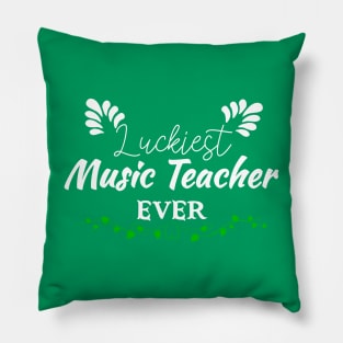 Luckiest Music Teacher Ever! - Saint Patrick's Day Teacher's Appreciation Pillow