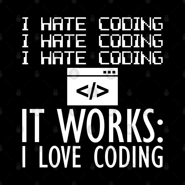 Coder - I hate coding It works: I love coding W by KC Happy Shop