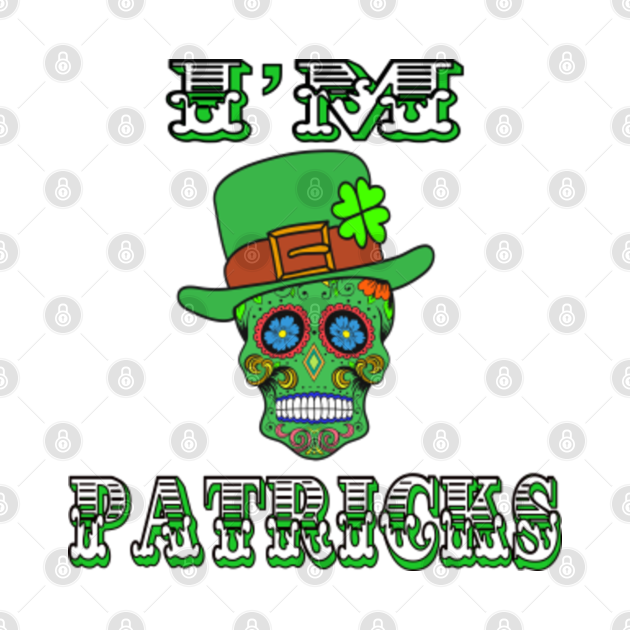 Discover I'm St Patrick's sugar skull - St Patricks Day - T-Shirt