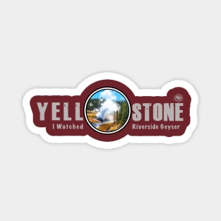 I Watched Riverside Geyser, Yellowstone National Park Magnet