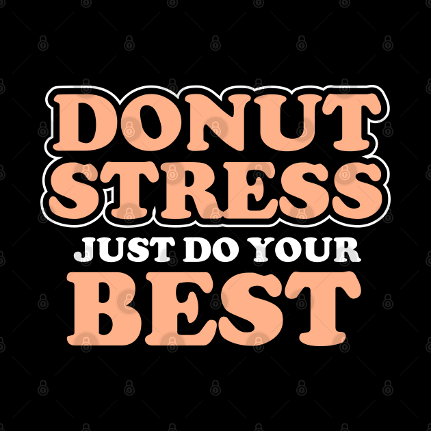 Donut Stress. Just Do Your Best. by pako-valor