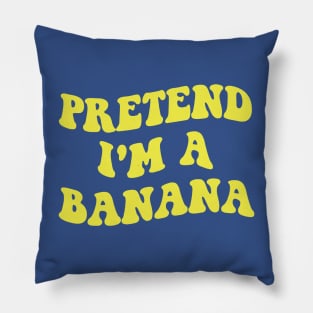 pretend i'm a banana 1 Pillow