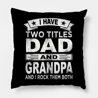 grandpa i have two titles dad and grandpa Pillow