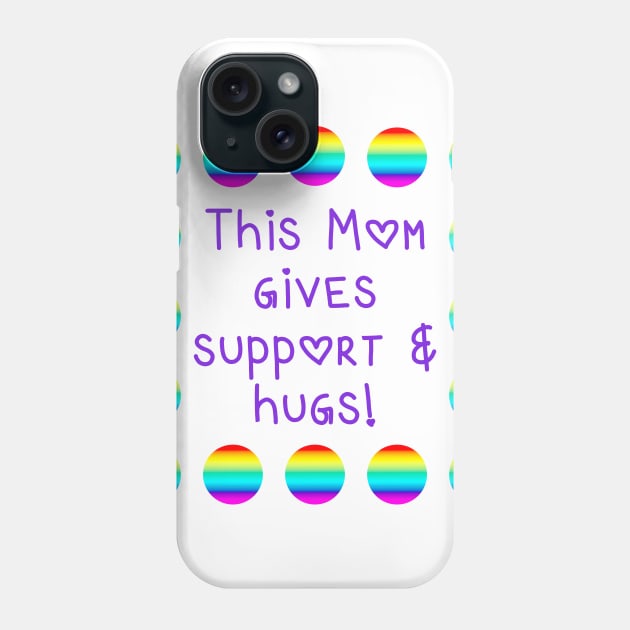 This Mom Gives Support and Hugs Rainbow Dots Phone Case by Whoopsidoodle