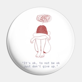 It's OK, To Not Be OK Just Don't Give Up - Female Mental Health Pin