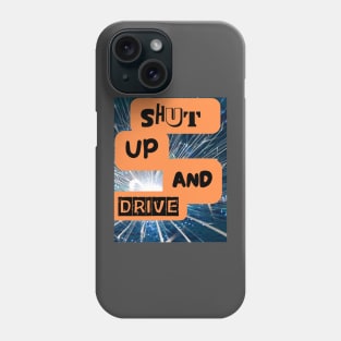 SHUT UP AND DRIVE Phone Case