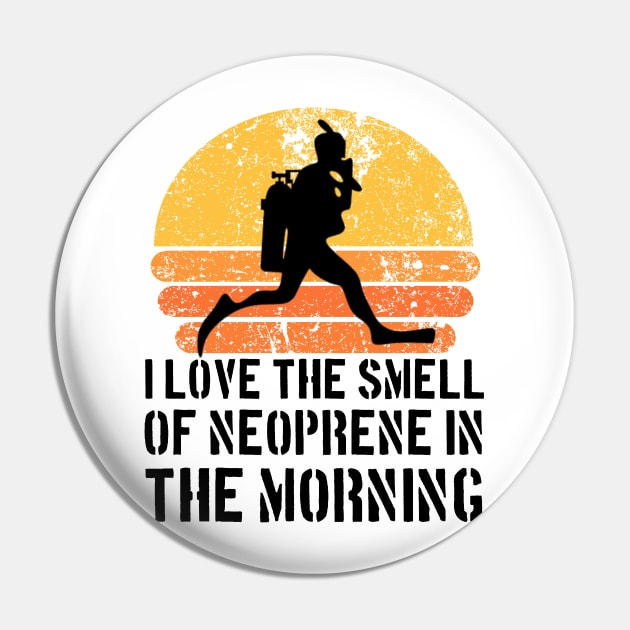 I love the smell of Neoprene in the Morning Pin by Teessential
