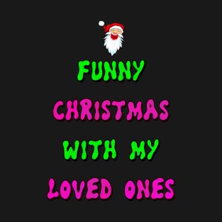 Funny Christmas With My Loved Ones - Merry Christmas T-Shirt