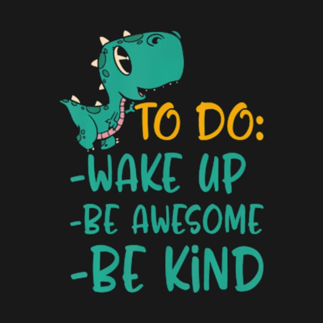 Boys Dino Kindness Wake Up Be Awesome Be Kind Kids by Cristian Torres