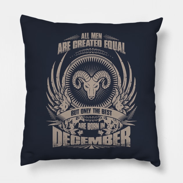 All Men are created equal, but only The best are born in December - Aries Pillow by variantees