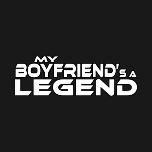 "MY BOYFRIEND'S A LEGEND" White Text T-Shirt