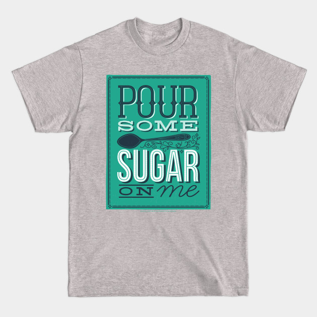 Disover Pour Some Sugar On Me - Kitchen - T-Shirt