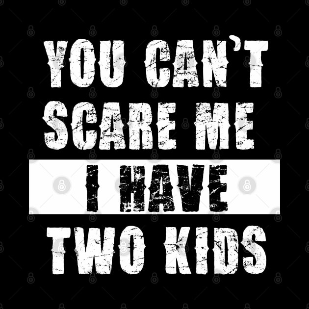 YOU CAN'T SCARE ME I HAVE TWO KIDS by Pannolinno