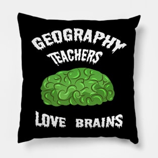 Geography Teachers Love Brains Pillow