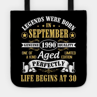 Legends Were Born In September 1990 Genuine Quality Aged Perfectly Life Begins At 30 Years Old Tote