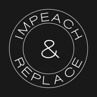 Impeach & Replace T-Shirt